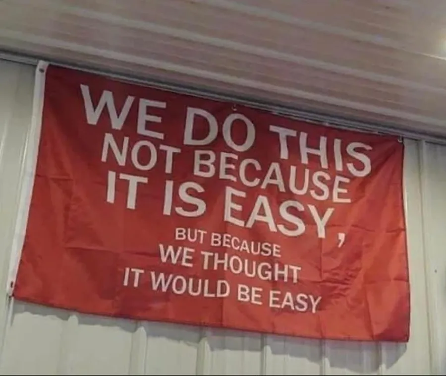 Banner that reads We do this not because it is easy, but because we thought it would be easy.